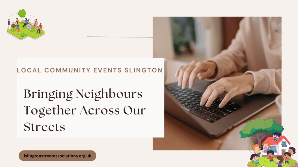 Local Community Events in Islington: Bringing Neighbours Together Across Our Streets