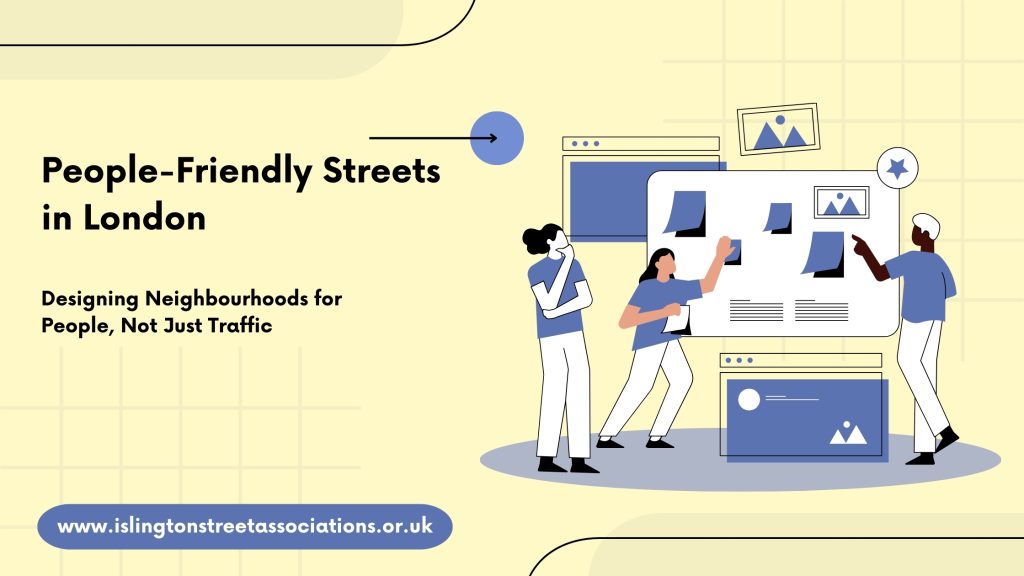 People-Friendly Streets in London: Designing Neighbourhoods for People, Not Just Traffic